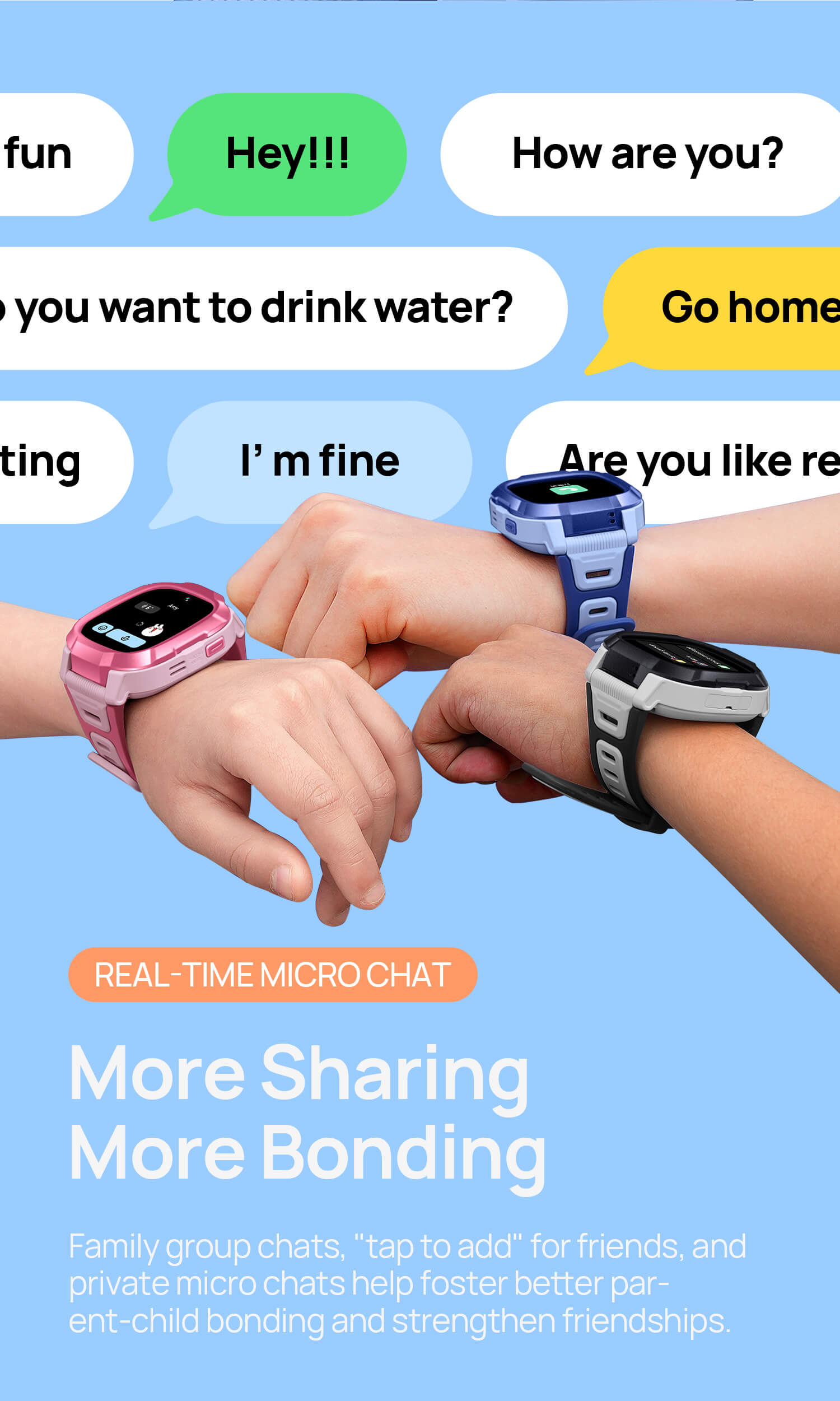 Real-Time Micro Chat.
More Sharing, More Bonding.
Family group chats, "tap to add" for friends, and private micro chats help foster better parent-child bonding and strengthen friendships.
