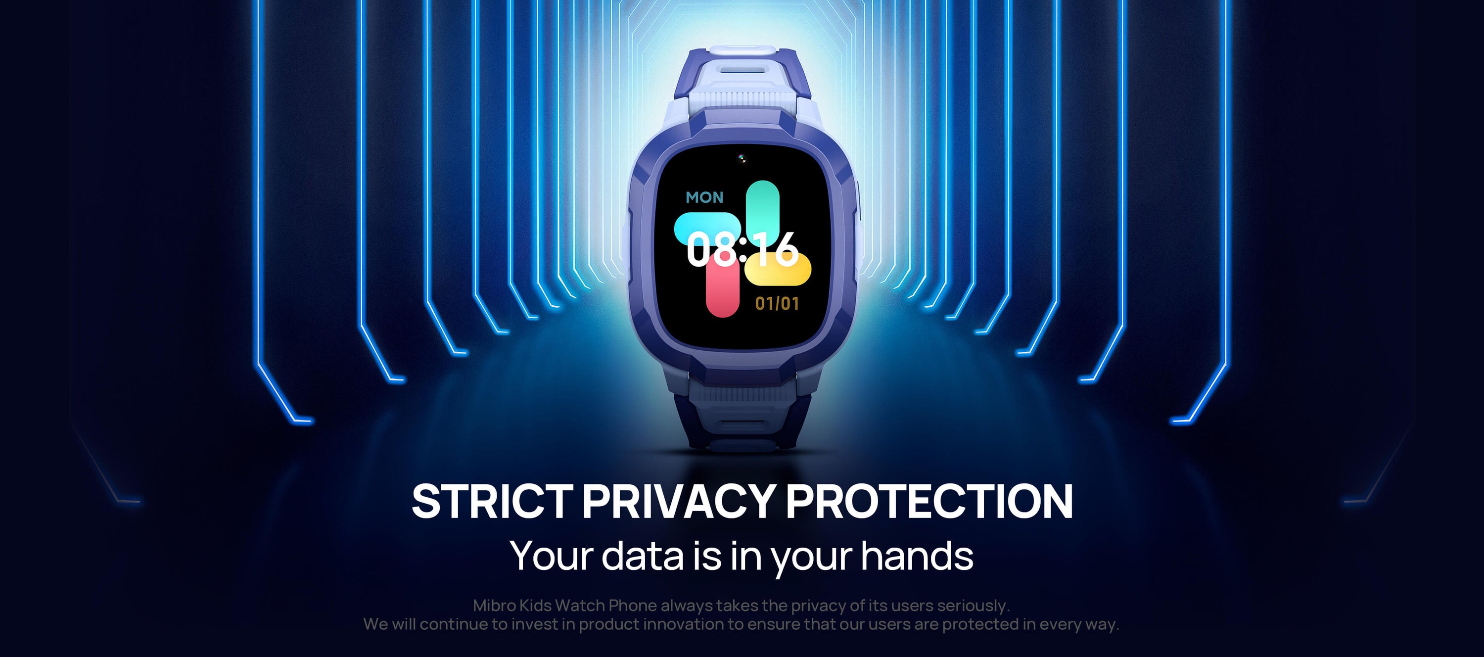 Strict privacy protection.Your data is in your hands.
Mibro Kids Watch Phone always takes the privacy of its users seriously. We will continue to invest in product innovation to ensure that our users are protected in every way. 
Dedicated system.
Local data encryption.
Data transmission encryption.
Server compliance with GDPR data transfer requirements.
