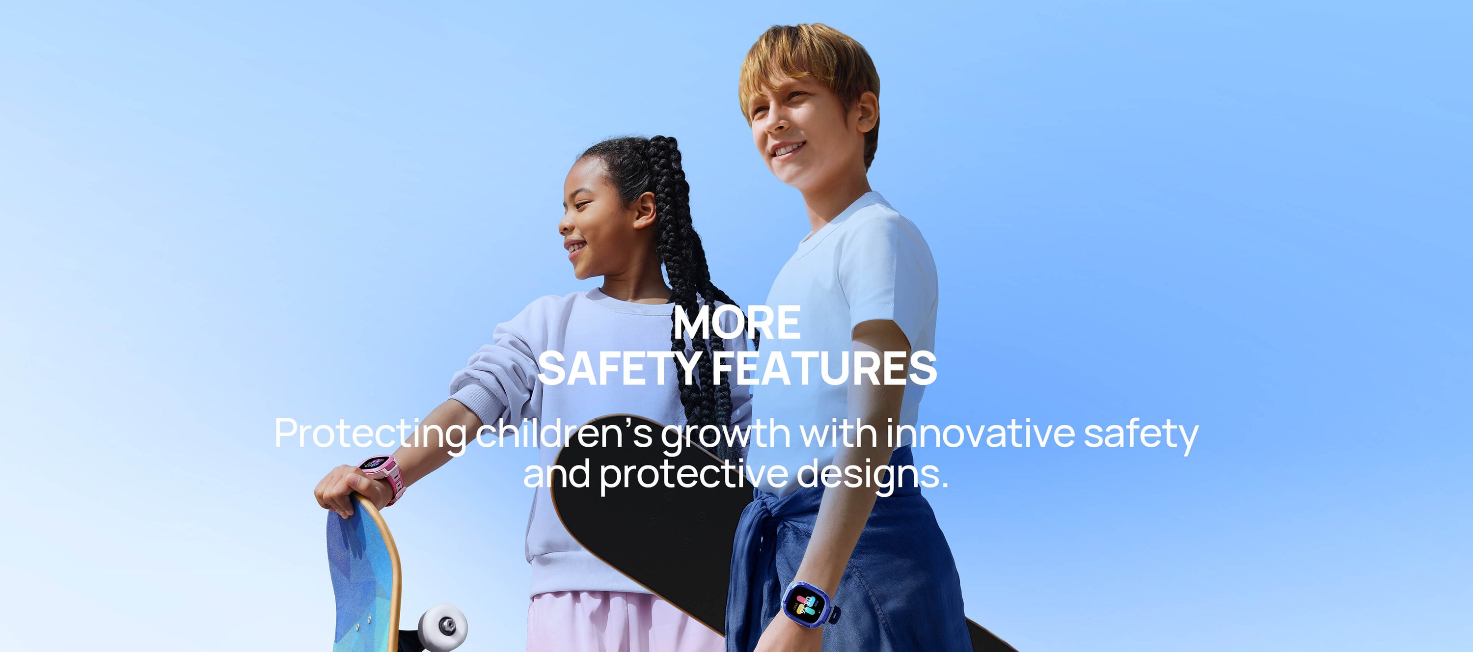 More Safety Features
Protecting children’s growth with innovative safety and protective designs
