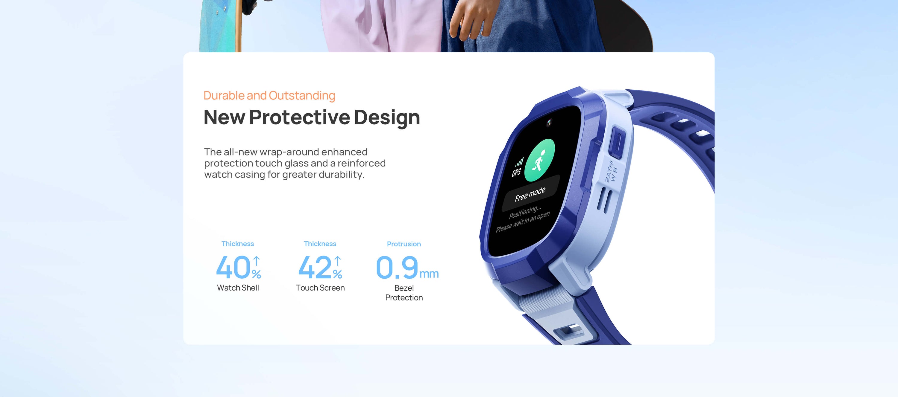 New Protective Design.
Durable and Outstanding.
The all-new wrap-around protection enhanced touch glass and a reinforced watch casing for greater durability.