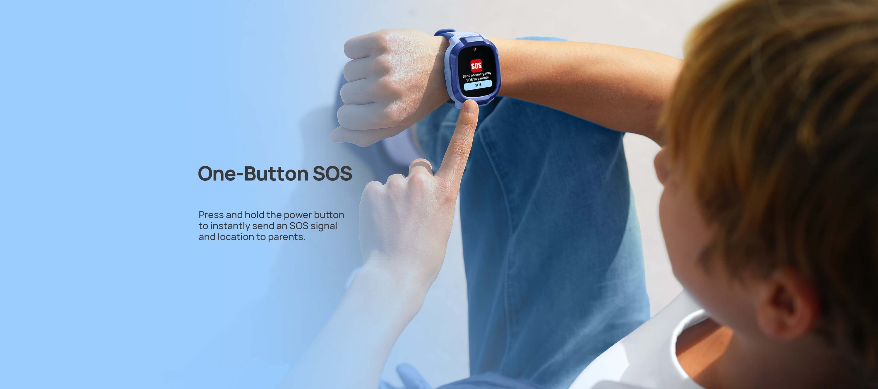 One-Button SOS
Press and hold the power button to instantly send an SOS signal and location to parents.